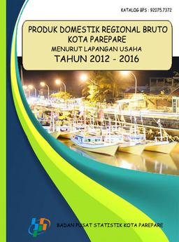 Produk Domestik Regional Bruto Kota Parepare Menurut Lapangan Usaha 2016